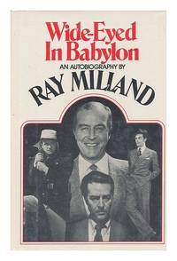 Wide-Eyed in Babylon: An Autobiography. de Milland, Ray