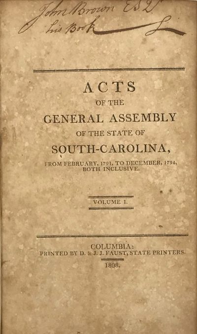 ACTS OF THE GENERAL ASSEMBLY OF THE STATE OF SOUTH-CAROLINA, from February, 1791, to December 1794, Both Inclusive [and:] Acts of the General Assembly of the State of South-Carolina, from December, 1795, to December 1804, Both Inclusive