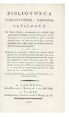 Bibliotheca Elegantissima, Parisina. Catalogue de Livres choisis, provenants du cabinet d'un amateur très distingué par son bon goût...Il contient Beaucoup de premières éditions des auteurs classiques; livres magnifiquement imprimés sur vélin avec des peintures; livres manuscrits avec de superbes miniatures; livres d'histoire naturelle...et livres de la plus grande rareté dans différentes classes de littérature…La vente se fera à Londres, au plus offrant, le lundi 28 mars 1791, et les 5 jours suivants