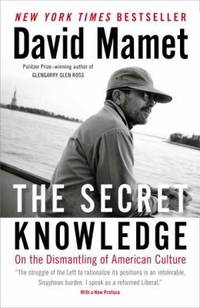 The Secret Knowledge : On the Dismantling of American Culture