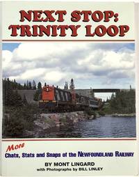 Next Stop: Trinity Loop--More Chats, Stats, and Snaps of the Newfoundland Railway