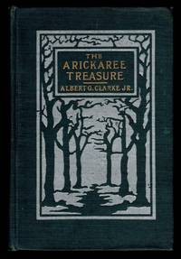 THE ARICKAREE TREASURE And Other Brief Tales of Adventurous Montanians. by CLARKE, Albert G, Jr - 1901.