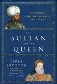 The Sultan And The Queen: The Untold Story Of Elizabeth And Islam