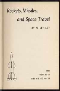 Rockets, Missiles, and Space Travel by Willy Ley - First Thus - 1951 - from Twin City Antiquarian Books (SKU: AERK00002)