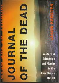 image of JOURNAL OF THE DEAD: A Story of Friendship and Murder in the New Mexico Desert