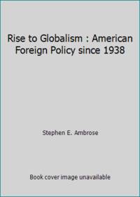 Rise to Globalism : American Foreign Policy since 1938