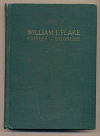 William J. Flake: Pioneer--Colonizer