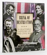 Brink of Destruction A Quotable History of the Civil War