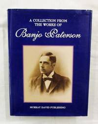 A Collection from the Works of Banjo Paterson by A. B (Banjo); Selected by David Forsythe Paterson - 1st thus - 2010 - from Adelaide Booksellers (SKU: BIB300833)