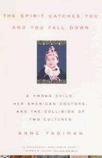 The Spirit Catches You and You Fall down: A Hmong Child, Her American Doctors, and the Collision...