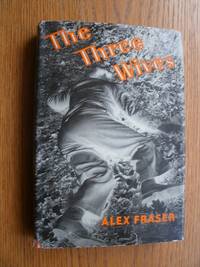 The Three Wives by Alex Fraser - First edition first printing - 1957 - from Scene of the Crime Books, IOBA (SKU: biblio12209)