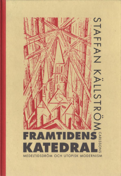 FRAMTIDENS KATEDRAL. Medeltidsdröm och utopisk…