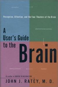 A User's Guide to the Brain : Personality, Behavior and the Four Theaters of the Brain