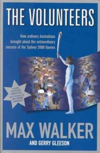 the Volunteers: How Ordinary Australians Brought About the Extraordinary Success Ofthe Sydney...
