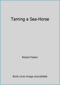 Taming a Sea-Horse by Parker, Robert B - 1986