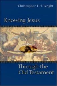 Knowing Jesus Through the Old Testament by Christopher J. H. Wright - 1995