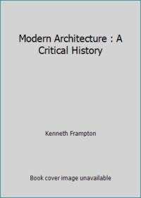 Modern Architecture : A Critical History