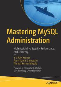 Mastering MySQL Administration : High Availability, Security, Performance, and Efficiency