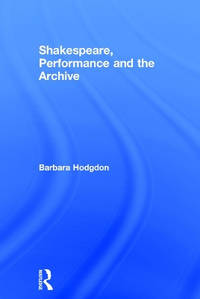 Shakespeare, Performance and the Archive