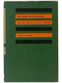 Beyond Byzantium: The Last Phase of Yeats's Career [William Butler]