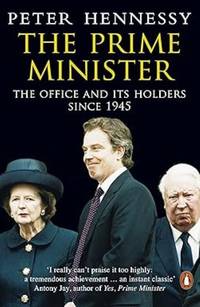 The Prime Minister: The Job and Its Holders Since 1945