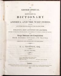 The Geographical and Historical Dictionary of America and the West Indies. Containing an Entire Translation of the Spanish Work...with large additions and compilation from modern voyages and travels, and from original and authentic information