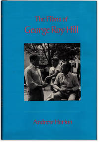 The Films of George Roy Hill. by Andrew HORTON - First edition / First printing. - 1984. - from Orpheus Books (SKU: 8113)