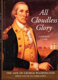 All Cloudless Glory: The Life of George Washington, Volume 2 (Two): Making a Nation