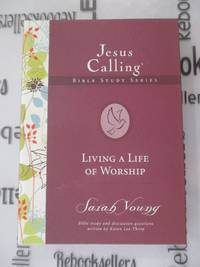 Jesus Calling Bible Study Series: Living a Life of Worship by Sarah Young; Karen Lee-Thorp