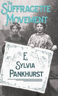 The Suffragette Movement: An Intimate Account of Persons and Ideals - With an Introduction by Dr...