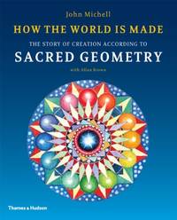 How the World Is Made: The Story of Creation According to Sacred Geometry
