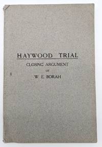 Haywood Trial. Closing Argument of W. E. Borah