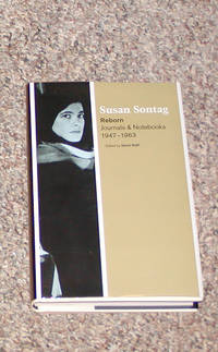 REBORN: JOURNALS &amp; NOTEBOOKS, 1947-1963 by Sontag, Susan (Author) & Rieff, David (Editor) - 2008