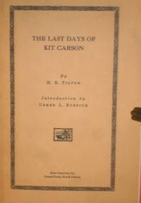 The Last Days of Kit Carson by H.R Tilton - First Edition - from Alcuin Books, ABAA-ILAB (SKU: 025939)