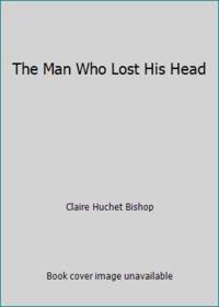 The Man Who Lost His Head by Claire Huchet Bishop - 1974