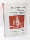 SHAKESPEARE AND CHARACTER: THEORY, HISTORY, PERFORMANCE, AND THEATRICAL PERSONS
