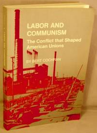 cover of Labor and Communism; The Conflict that Shaped American Unions.