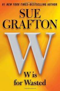 W is for Wasted: A Kinsey Millhone Novel by Sue Grafton - 2013-07-05