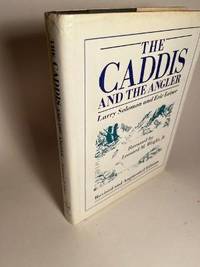 THE CADDIS AND THE ANGLER. by Solomon, Larry and Eiser, Eric - 1990