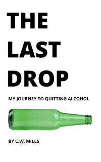 The Last Drop: My Journey to Quitting Alcohol