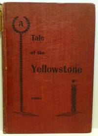 A TALE OF THE YELLOWSTONE; Or, In a Wagon Through Western Wyoming and Wonderland.