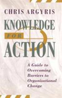 Knowledge for Action : A Guide to Overcoming Barriers to Organizational Change