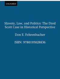 Slavery, Law, and Politics : The Dred Scott Case in Historical Perspective