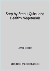 Step by Step : Quick and Healthy Vegetarian by Annie Nichols - 1995