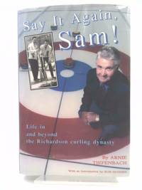 cover of Say it Again Sam!, Life in and Beyond the Richardson Curling Dynasty