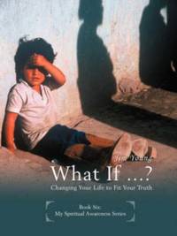 What If ...?:Changing Your Life to Fit Your Truth