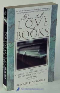 For the Love of Books: 115 Celebrated Writers on the Books They Love Most