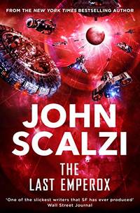 The Last Emperox (The Interdependency, 3) by Scalzi, John