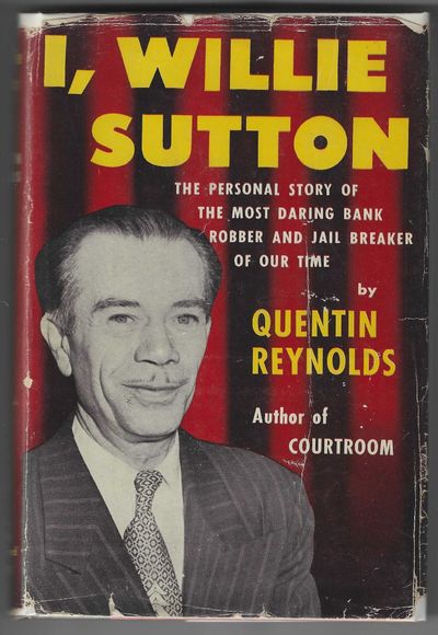 I, Willie Sutton: The Personal Story of the Most Daring Bank Robber and Jail Breaker of Our Time