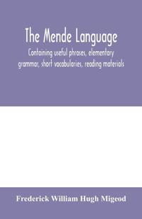 The Mende language, containing useful phrases, elementary grammar, short vocabularies, reading...